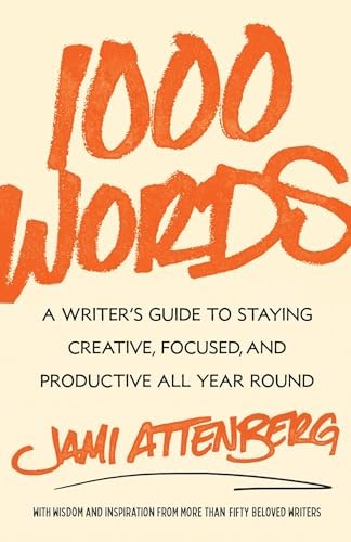 1000 Words: A Writer&rsquo;s Guide to Sta…, Attenberg, Jami
