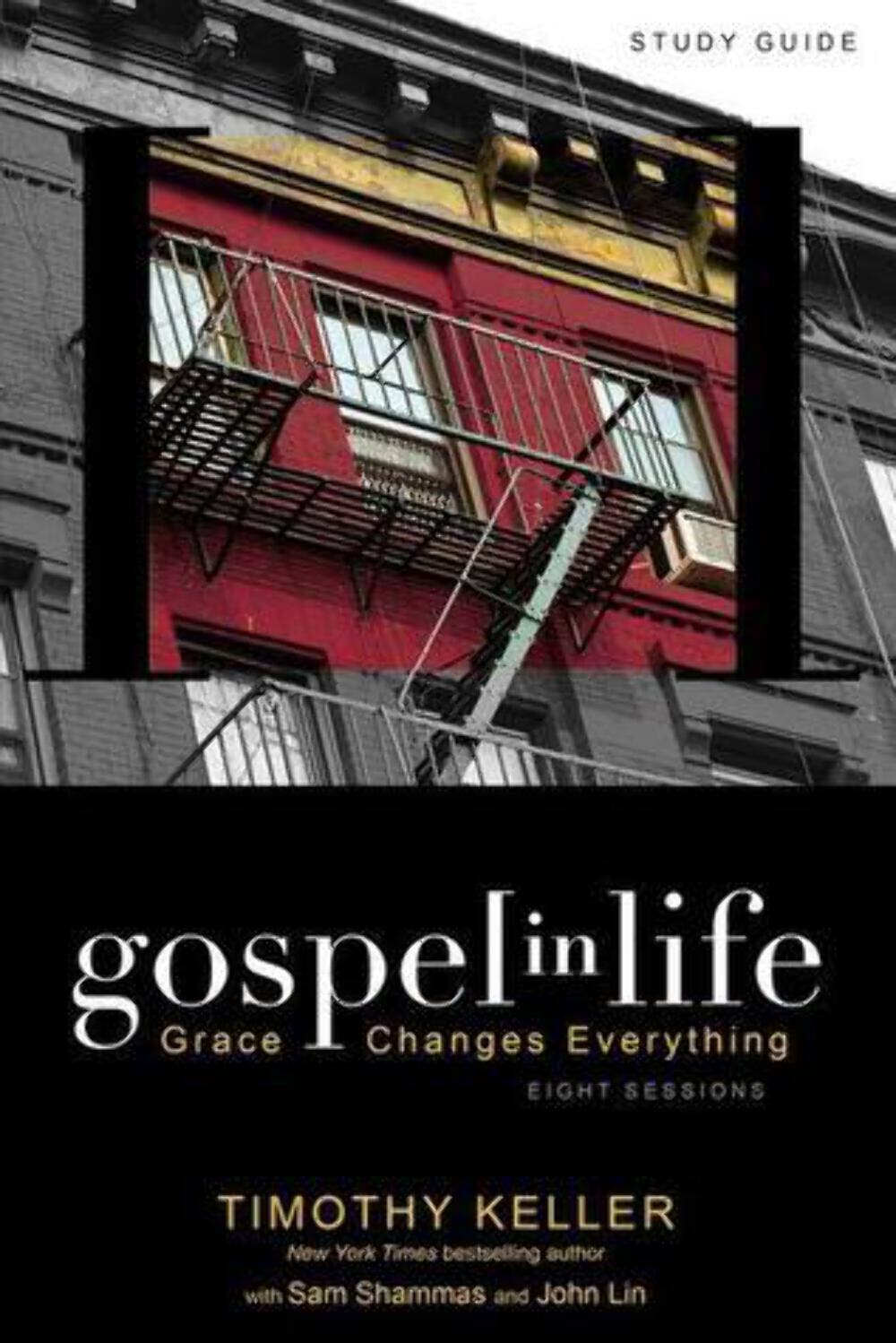 Gospel in Life Study Guide: Grace Changes Everything Timothy J. Keller (2010)