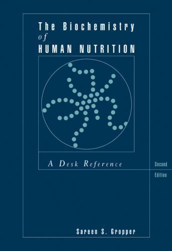 The Biochemistry of Human Nutrition: A Desk Reference by Gropper, Sareen S.