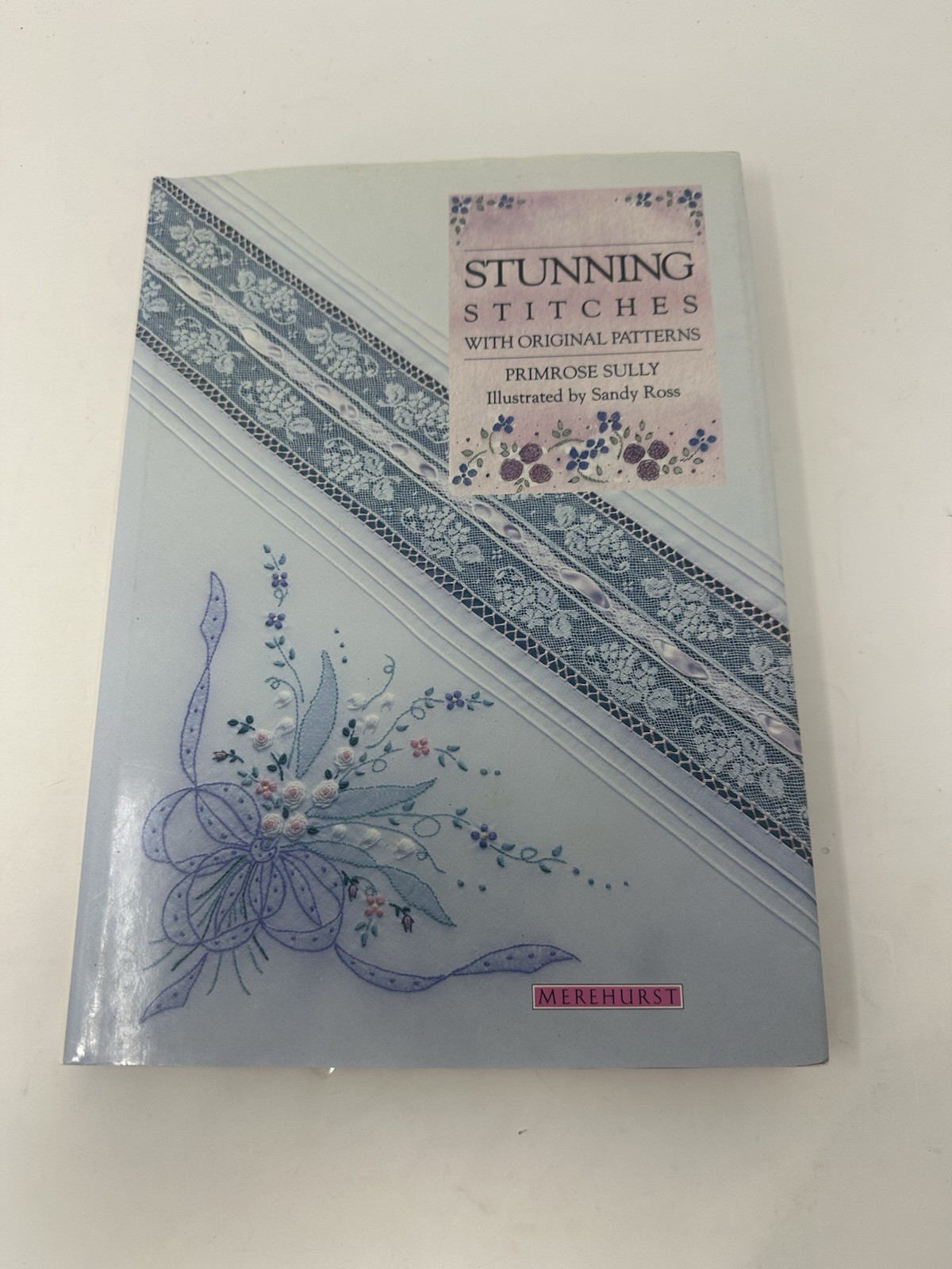 STUNNING STITCHES with Original Patterns By Primrose Sully Sandy Ross Hardcover