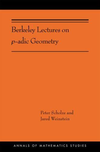 Berkeley Lectures on p-adic Geometry, Paperback by Scholze, Peter; Weinstein,…