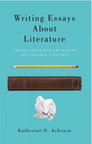 Writing Essays about Literature: A Brief Guide for University and College…