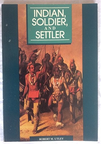 INDIAN, SOLDIER, SETTLER (THE GATEWAY SERIES) By Robert M. Utley Mint Condition