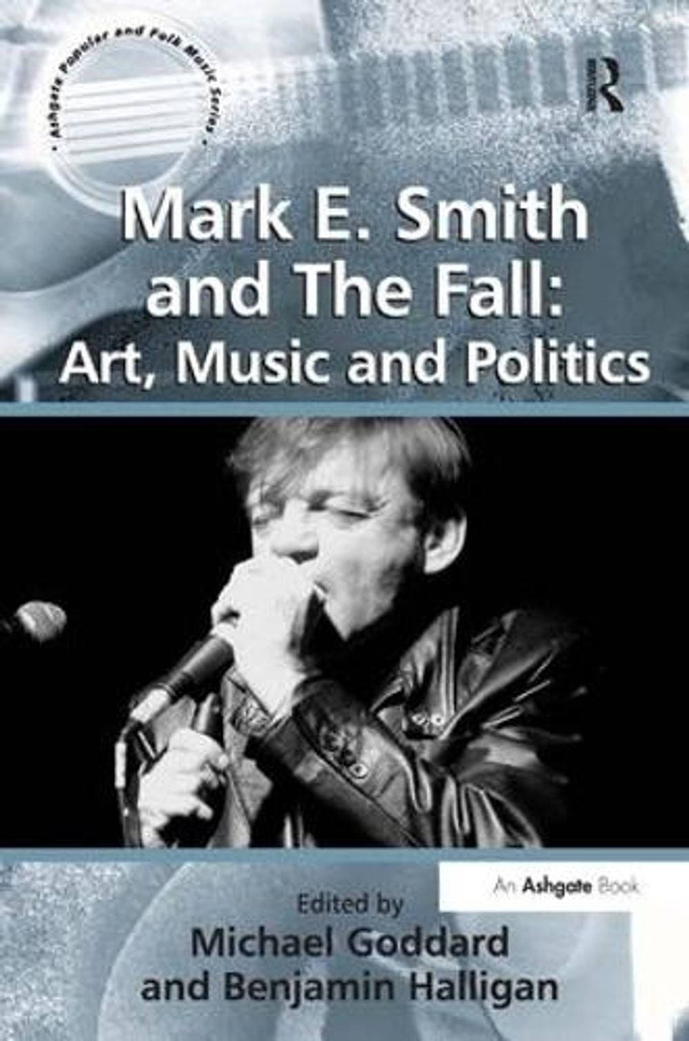 Mark E. Smith and The Fall: Art, Music and Politics by Benjamin Halligan (Englis