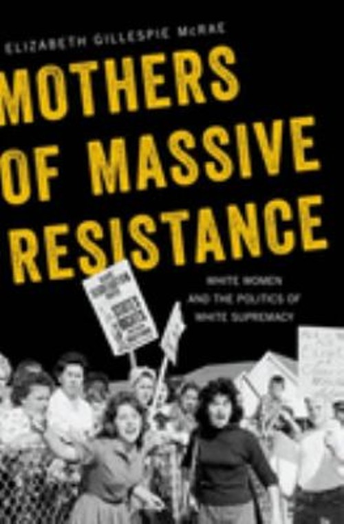Mothers of Massive Resistance : White Women and the Politics of W