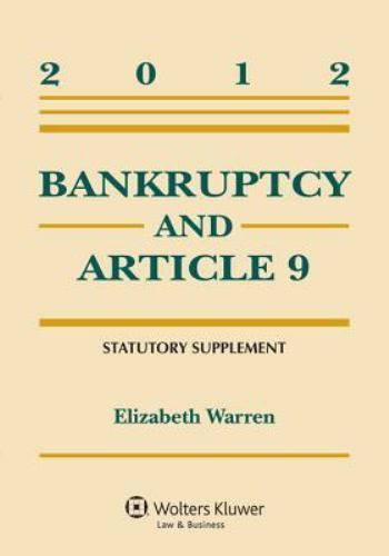 Bankruptcy & Article 9 2012 Statutory Supplement by Elizabeth Warren
