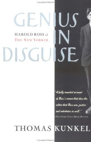 Genius in Disguise: Harold Ross of the New Yorker by Kunkel, Thomas