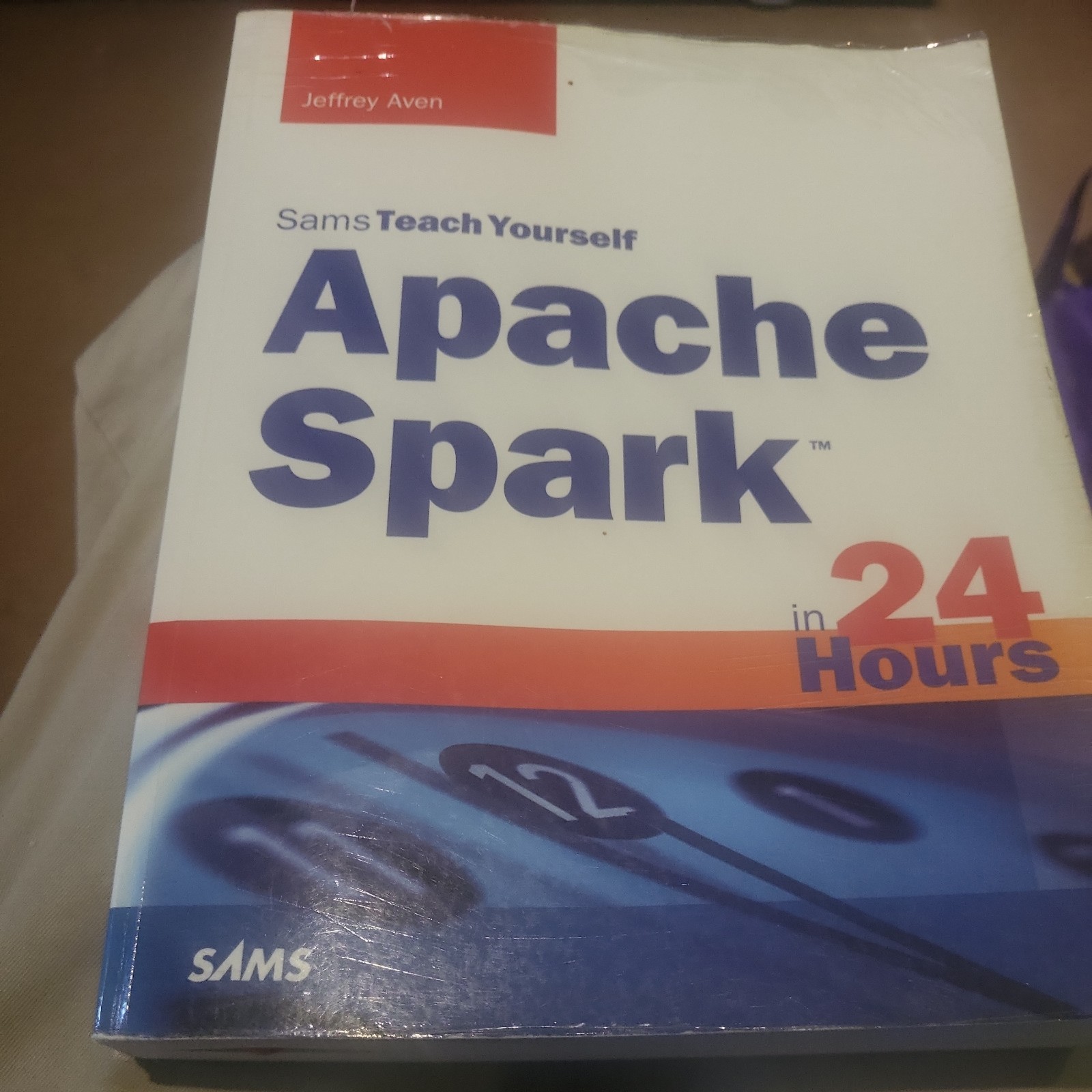 Sams Teach Yourself Ser.: Apache Spark in 24 Hours, Sams Teach Yourself by…
