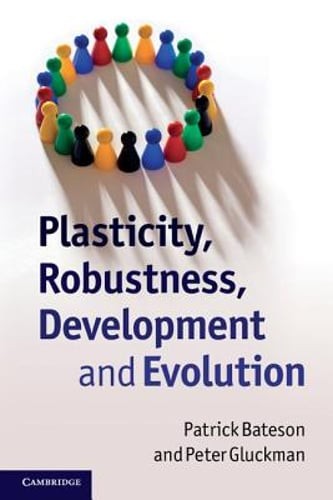 Plasticity, Robustness, Development and Evolution by Patrick Bateson: New