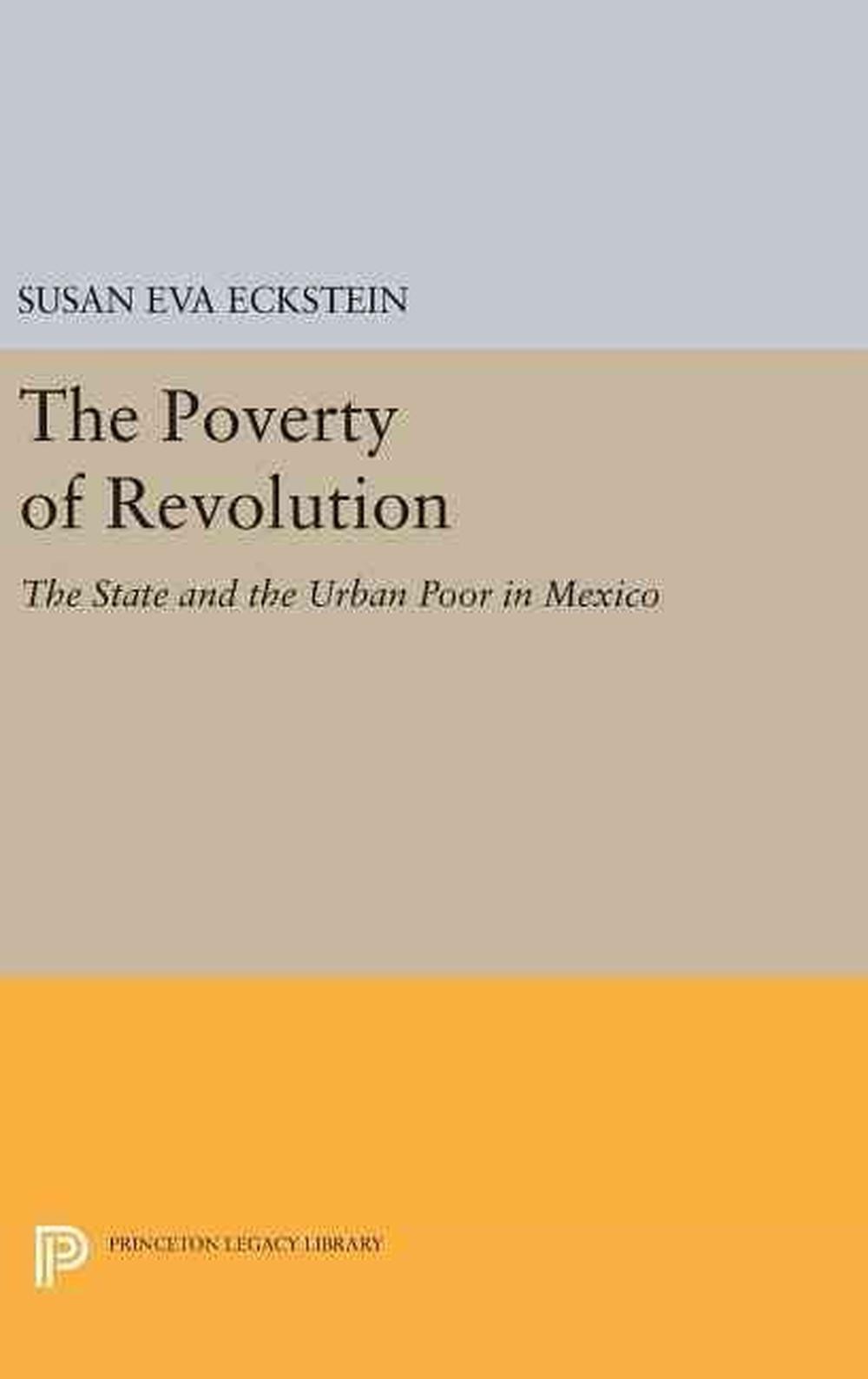 The Poverty of Revolution: The State and the Urban Poor in Mexico by Susan Eva E