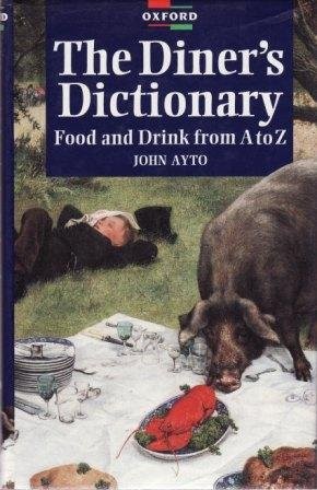 A DINER&rsquo;S DICTIONARY: FOOD AND DRINK FROM A TO Z By John Ayto – Hardcover *NEW*
