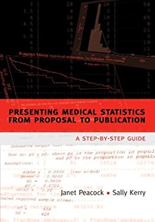 Presenting Medical Statistics from Proposal to Publication : A St