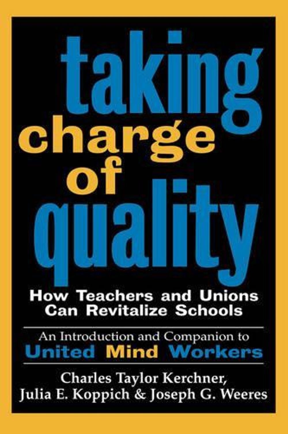 Taking Charge of Quality: How Teachers and Unions Can Revitalize Schools by Juli