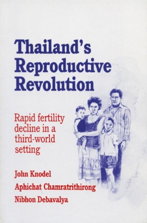 Thailand’s Reproductive Revolution : Rapid Fertility Decline in a