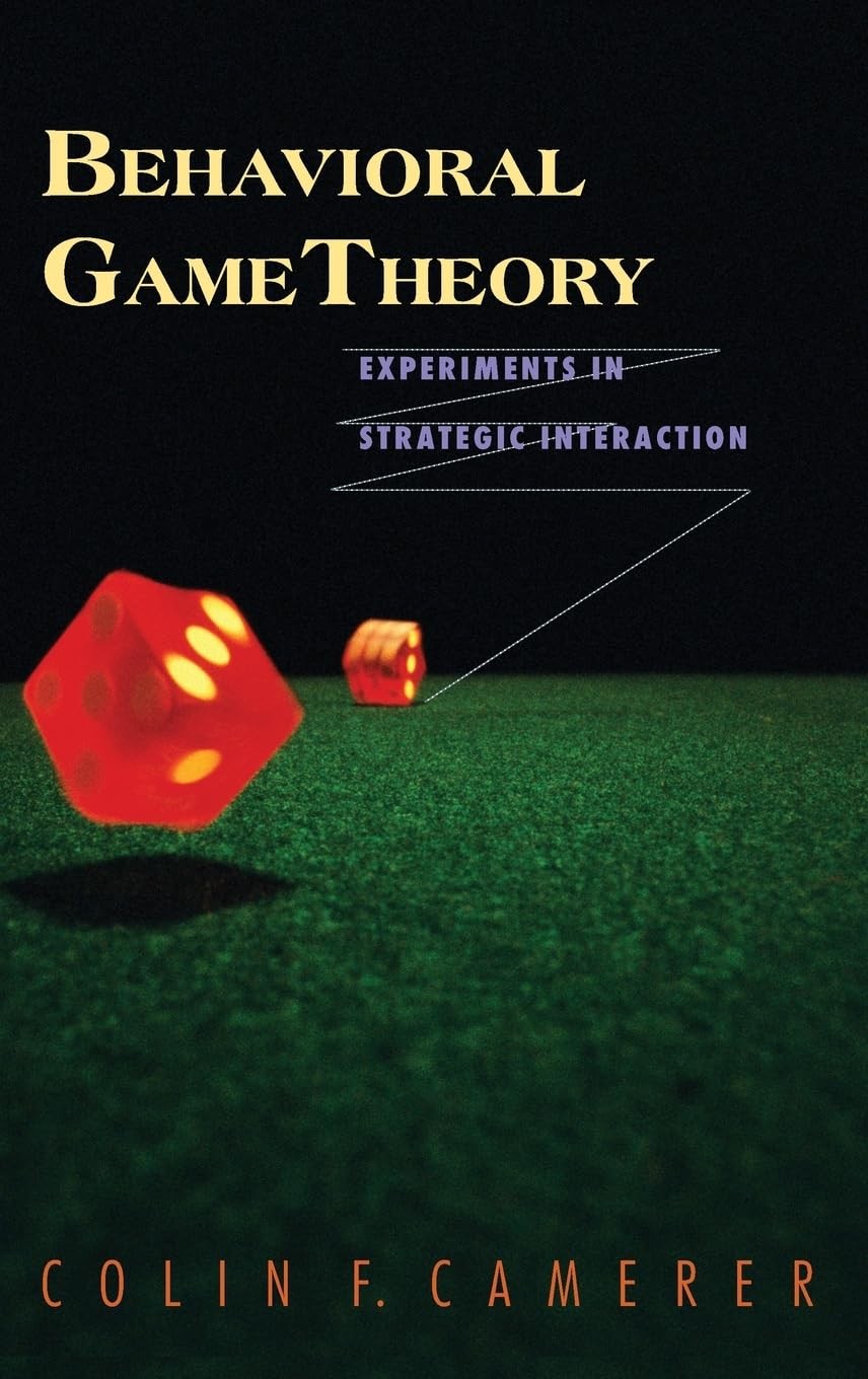 Behavioral Game Theory: Experiments in Strategic Interaction (The Roundtable…