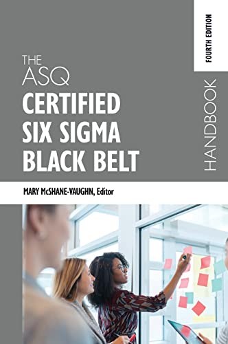 The ASQ Certified Six Sigma Black Belt Handbook, Fou…