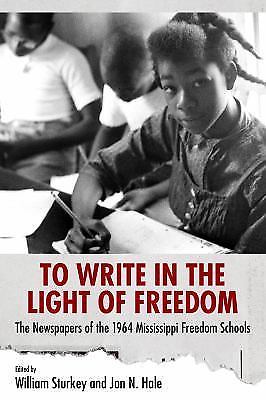 To Write in the Light of Freedom: The Newspapers of the 1964 Mississippi Freedo