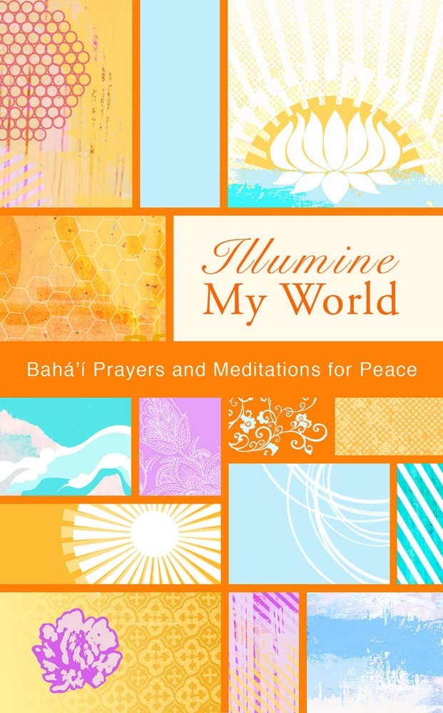 Illumine My World: Baha’i Prayers and Meditations for Peace (Illumine My ser…