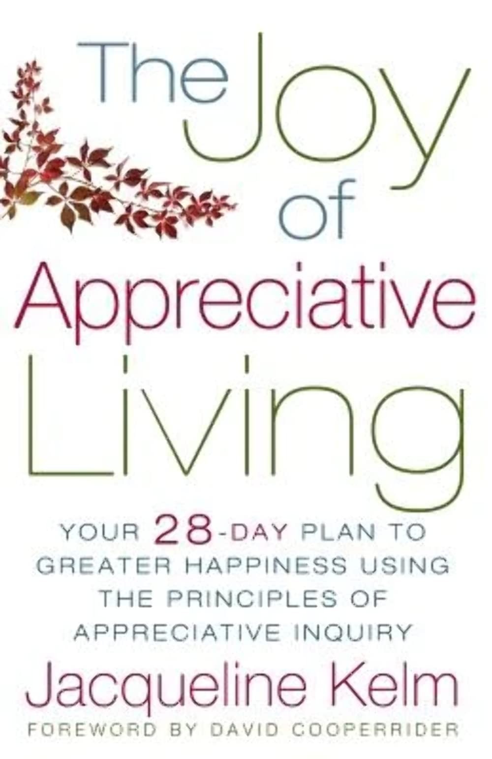 The Joy of Appreciative Living: Your 28-Day Plan to Greater Happiness Using …