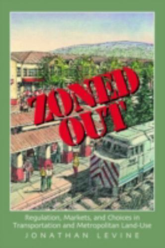 Zoned Out : Regulation, Markets, And Choices in Transportation And Metropolit…