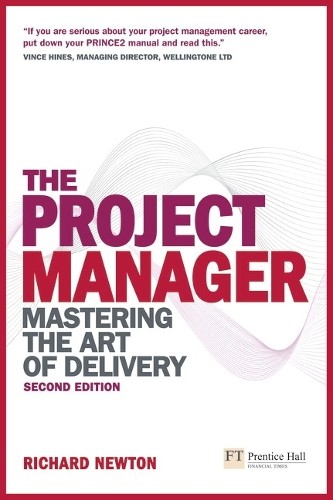 The Project Manager: Mastering the Art of Delivery by Newton, Richard Paperback