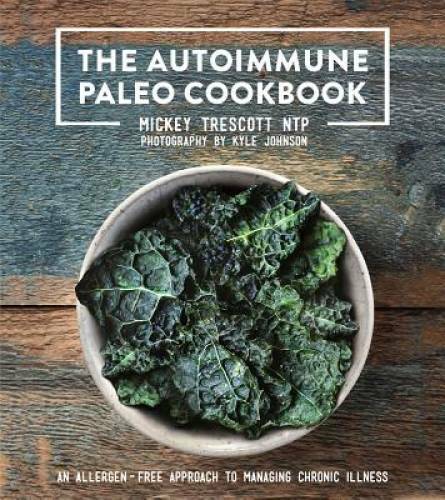 The Autoimmune Paleo Cookbook: An Allergen-Free Approach to Managing Chro – GOOD