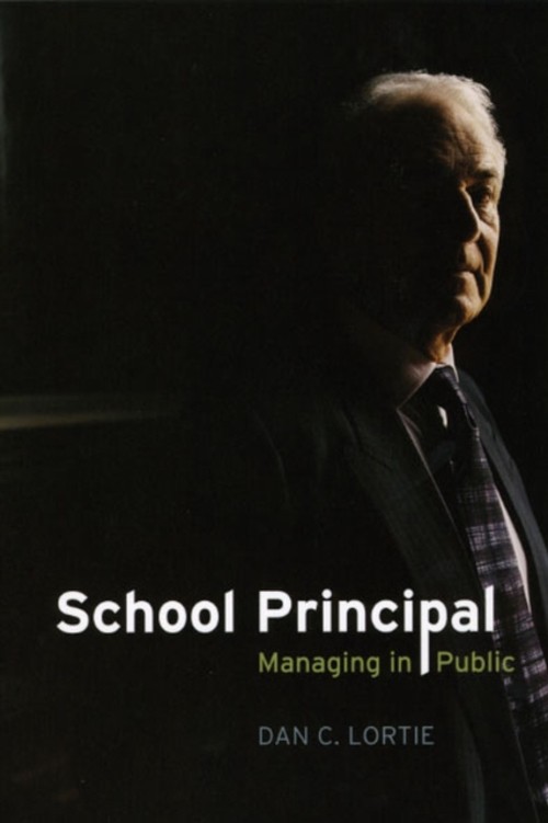 School Principal : Managing in Public Paperback Dan C. Lortie