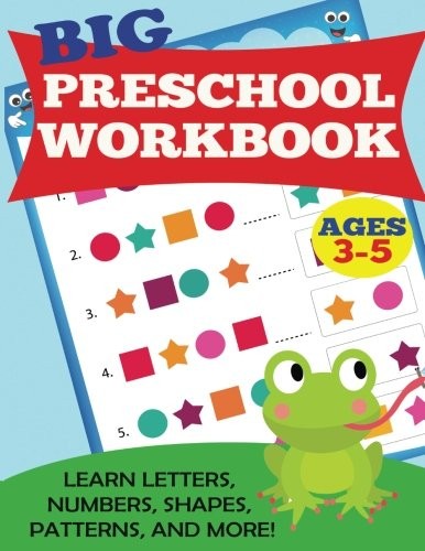 BIG PRESCHOOL WORKBOOK: AGES 3-5. LEARN LETTERS, NUMBERS, By D P Kids & Kids