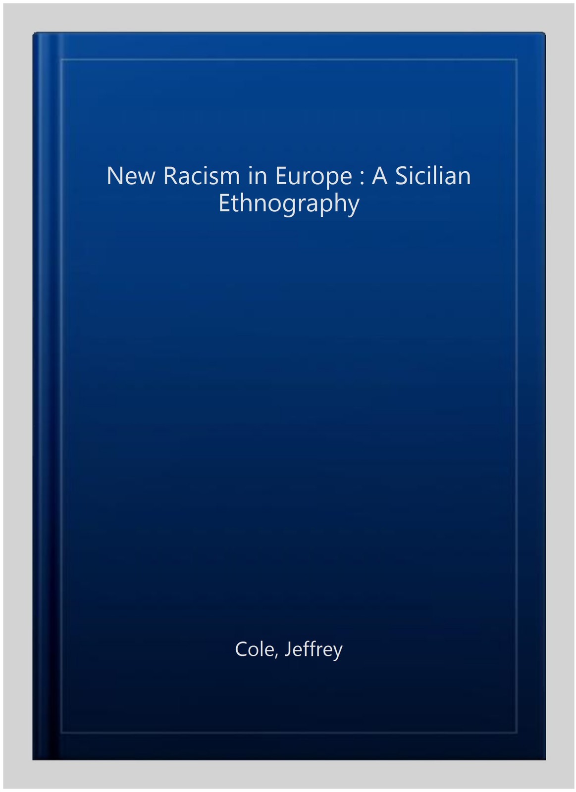 New Racism in Europe : A Sicilian Ethnography, Paperback by Cole, Jeffrey, Br…