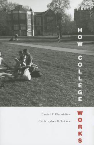 How College Works by Chambliss, Daniel F.; Takacs, Christopher G.