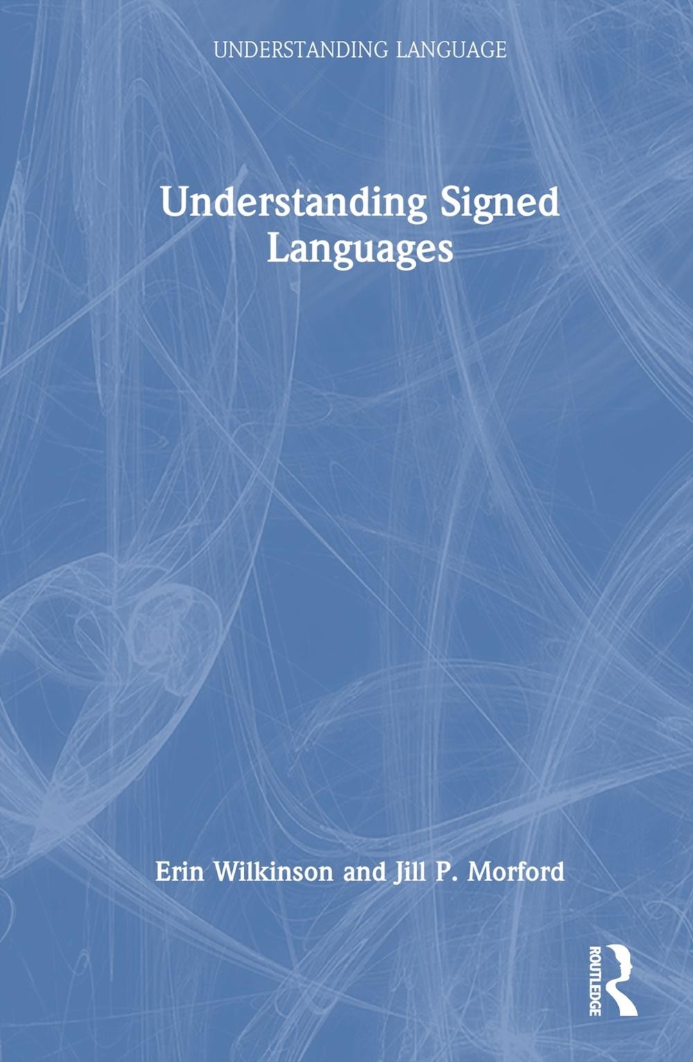 Understanding Signed Languages by Erin Wilkinson Hardcover Book