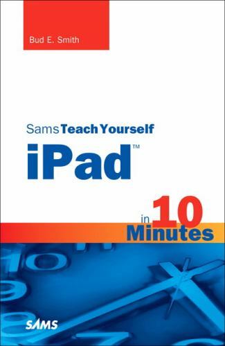 Sams Teach Yourself — Minutes Ser.: Sams Teach Yourself IPad in 10 Minutes…