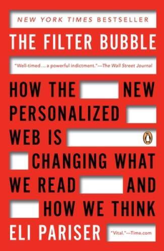 The Filter Bubble: How the New Personalized Web Is Changing What We – VERY GOOD