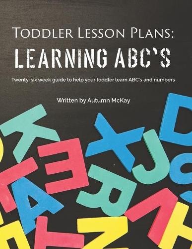 Toddler Lesson Plans: Learning ABC… by McKay, Mrs. Autumn Paperback / softback