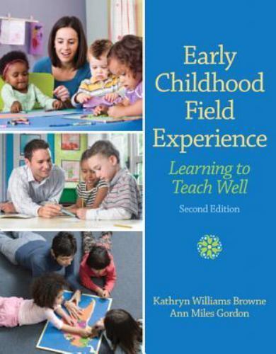 Early Childhood Field Experience : Learning to Teach Well by Kathryn Browne and
