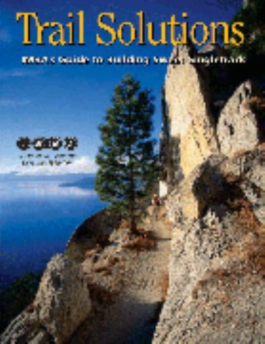 Trail Solutions : IMBA&rsquo;s Guide to Building Sweet Singletrack by International M