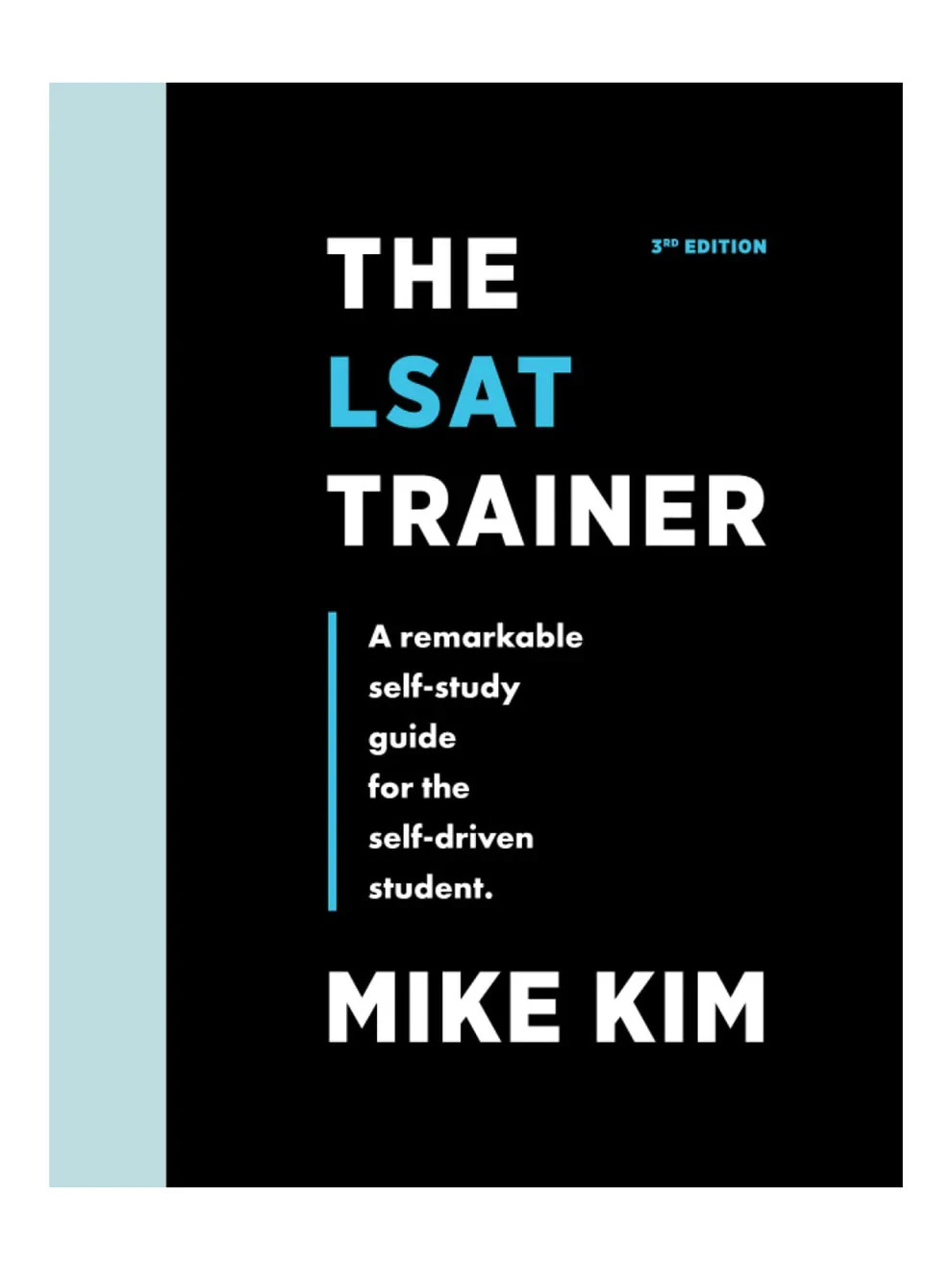 The LSAT Trainer: A Remarkable Self-Study Guide For The Self-Driven Student
