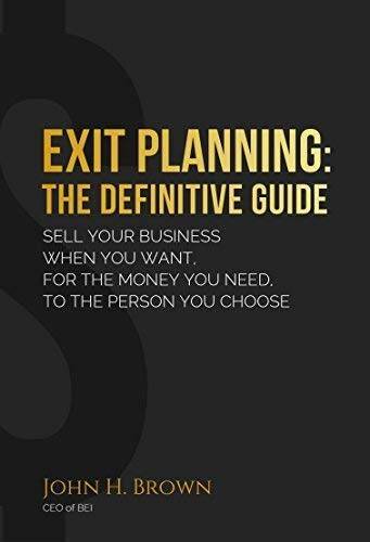 Exit Planning: The Definitive Guide – Paperback By John H Brown – GOOD
