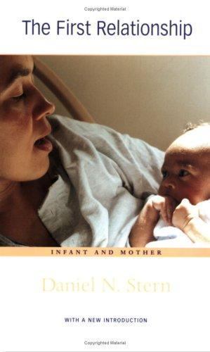 The First Relationship: Infant and Mother, With a New Introduction Daniel N. St