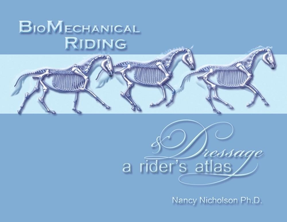 BioMechanical Riding and Dressage: A Rider’s Atlas by Nancy Nicholson (English)