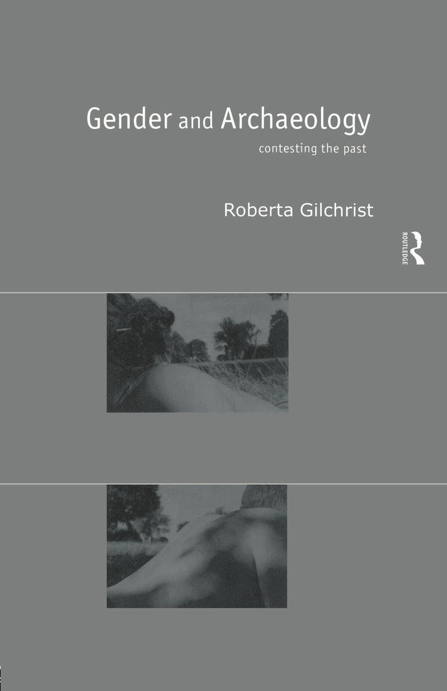 Gender and Archaeology: Contesting the Past – Roberta Gilchrist – Good – See…