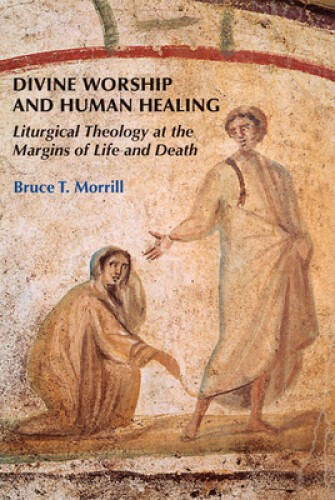 Divine Worship and Human Healing: Liturgical Theology at the Margins of L – GOOD