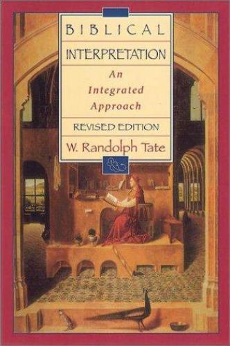 Biblical Interpretation: An Integrated Approach by W. Randolph Tate