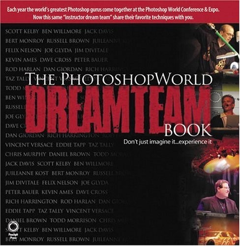 THE PHOTOSHOPWORLD DREAM TEAM BOOK, VOLUME 1 By Scott Kelby & Kevin Ames **NEW**