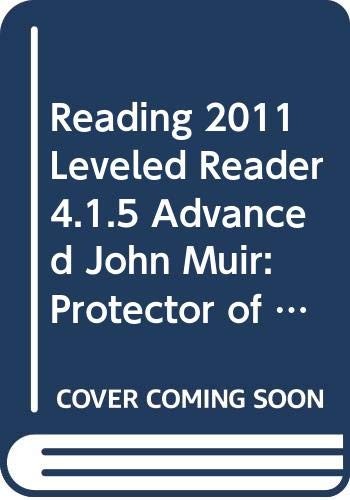 READING 2011 LEVELED READER 4.1.5 ADVANCED JOHN MUIR: PROTECTOR OF THE WILDE…