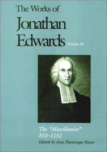 The Miscellanies, 833-1152 (The Works of Jonathan Edwards Series, Volume 20), Ed