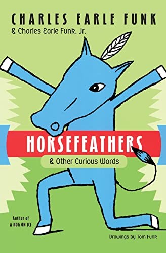 Horsefeathers: & Other Curious Words – Paperback By Funk, Charles E. – VERY GOOD