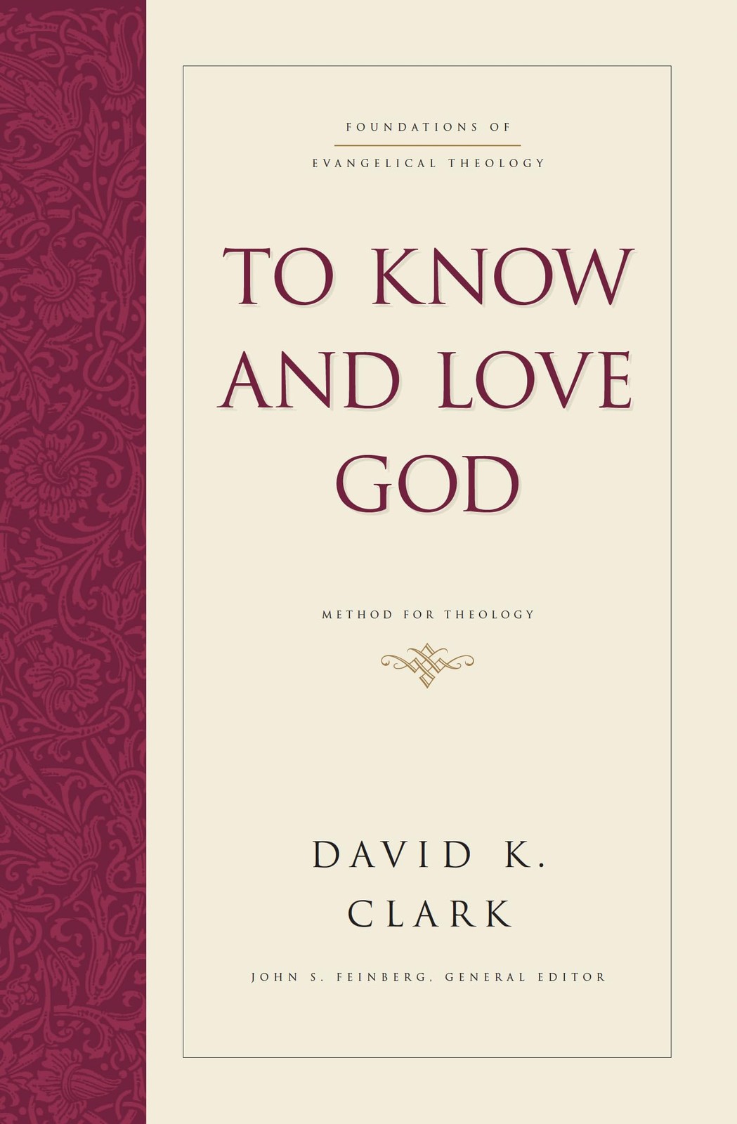 To Know and Love God: Method for Theology (Foundations of Evangelical Theolo…