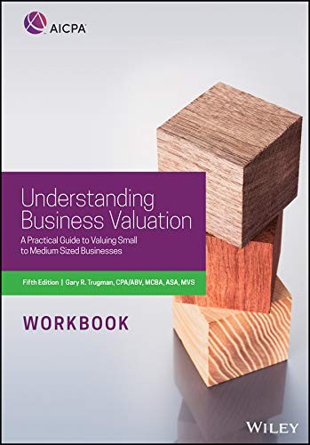 UNDERSTANDING BUSINESS VALUATION WORKBOOK: A PRACTICAL By Gary R. Trugman
