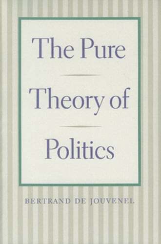 The Pure Theory of Politics by Bertrand De Jouvenel: Used